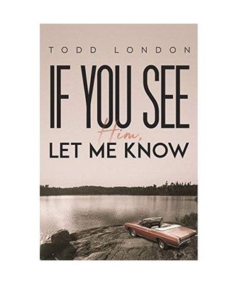 If You See Him, Let Me Know, Todd London