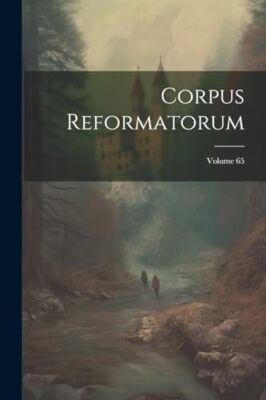 Anonymous - Corpus Reformatorum  Volume 65 - New paperback or softback - X555z
