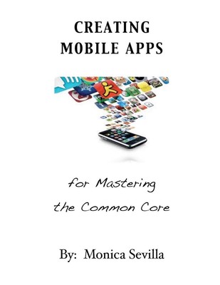 Creating Mobile Apps for Mastering the Common Core by Monica Sevilla (English) P