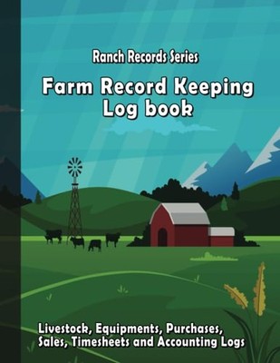 Farm Record Keeping Log book: Farmer's Ledger, Farm Management Bookkeeping, To t