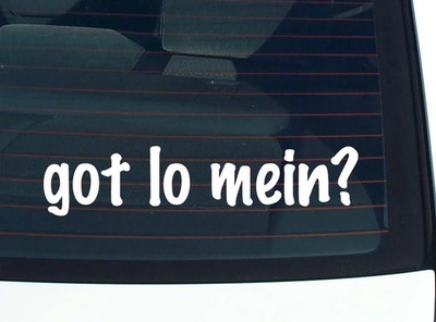 got lo mein? CAR DECAL BUMPER STICKER VINYL FUNNY JOKE WINDOW