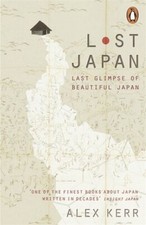 Lost Japan: Last Glimpse of Beautiful Japan By Alex Kerr