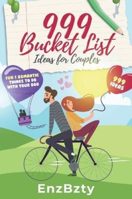 999 Bucket List Ideen für Paare: Spaß & romantische Dinge, die Sie mit Ihrem Boo tun können