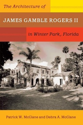The Architecture of James Gamble Rogers II in Winter Park, Florida - McClane, Pa