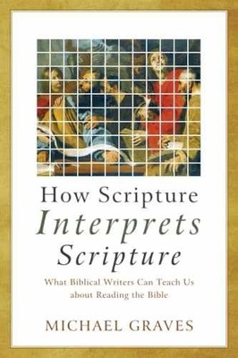 How Scripture Interprets Scripture - Paperback, by Michael Graves - Very Good