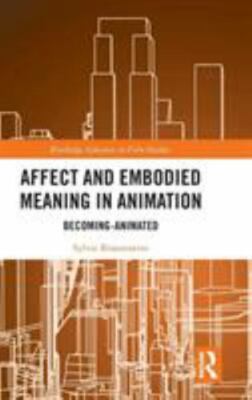 Affect and Embodied Meaning in Animation : Becoming-Animated, Hardcover by Bi...