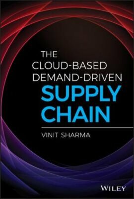 The Cloud-Based Demand-Driven Supply Chain by Vinit Sharma: New