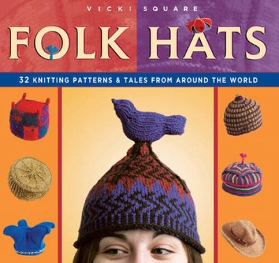 Vicki Square Folk Hats - 32 Knitting Patterns & Tales from Around the World