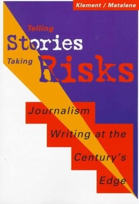 TELLING STORIES/TAKING RISKS: JOURNALISM WRITING AT THE By Alice M. Klement VG