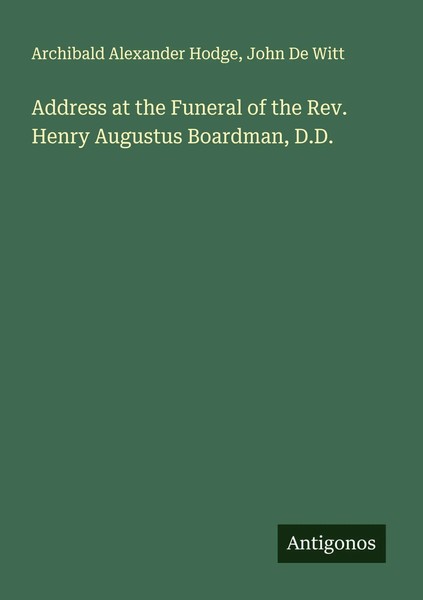 Archibald Alexander Hodge (U. A.) | Address At The Funeral Of The Rev. Henry...-image