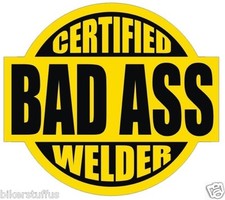 CERTIFIED BAD A$$ WELDER STICKER BLACK ON YELLOW HARD HAT STICKER 