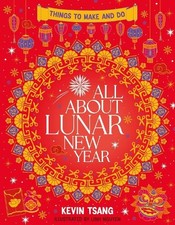 Kevin Tsang All About Lunar New Year: Things to Make and Do (Paperback)