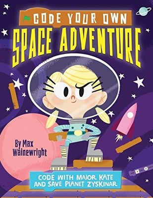 Code Your Own Space Adventure: Code with Major Kate and Save Pla