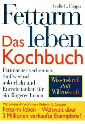 Fettarm leben - das Kochbuch : über 170 tolle Rezepte ; [Fettmacher verbrennen,