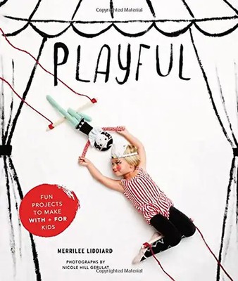 Playful: Toys and Crafts to Make by Hand - Liddiard, Merrilee