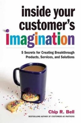 Chip R. Bell Inside Your Customer's Imagination (Hardback)