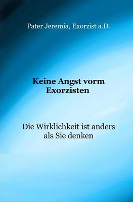 Keine Angst vorm Exorzisten Die Wirklichkeit ist anders als Sie denken