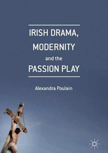 Thumbnail - Alexandra Poulai Irish Drama, Modernity And The Passion Pla (gebundene