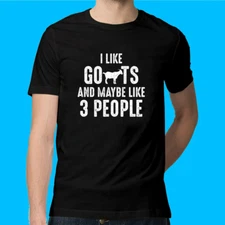 I Like Goats And Maybe Like 3 People Classic Novelty Tee M-3XL Fast Shipping