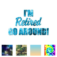 I'm Retired Go Around - Decal Sticker - Multiple Patterns & Sizes - ebn1810
