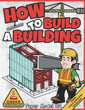How To Build A Building: Paper Model Kit For Kids To Learn Construction Meth...