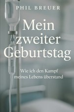 Mein zweiter Geburtstag - Wie ich den Kampf meines Lebens überstand - Signiert!