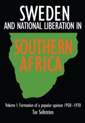 Sweden and national liberation in Southern Africa. Vol. 1. Formation of a pop-,