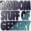 Random Stuff of Geekery