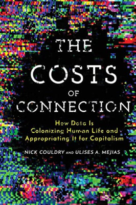 The Costs of Connection: How Data Is Colonizing Human L - Paperback NEW Couldry,