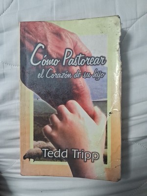 Como Pastorear El Corazon De Su Hijo Por Theodore A. Tripp 