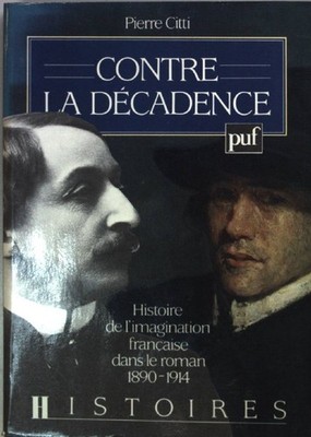 Contre la décadence : Histoire de l'imagination française dans le roman 1890-191