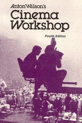 Anton Wilson's Cinema Workshop - Wilson, A.