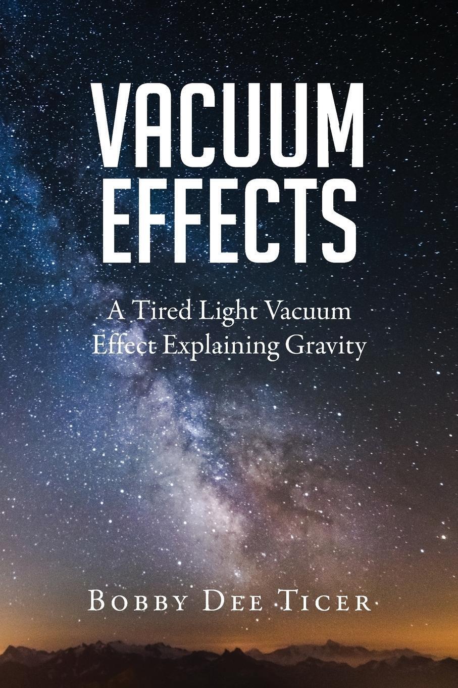 Vacuum Effects A Tired Light Vacuum Effect Explaining Gravity Bobby