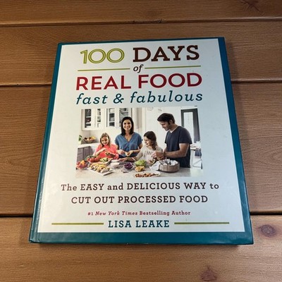 100 Days of Real Food Fast and Fabulous Lisa Leake 2016 HC Clean Eating Cookbook