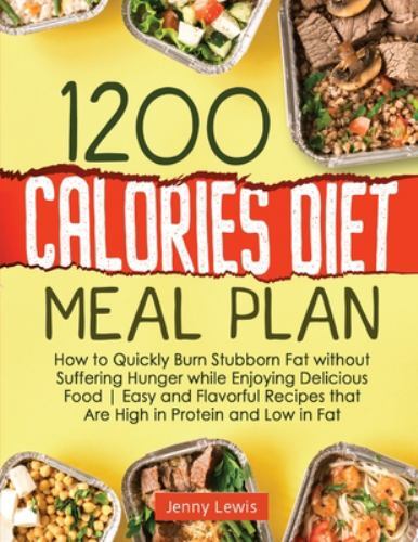 1200 Calories Diet Meal Plan : How to Quickly Burn Stubborn Fat Without ...