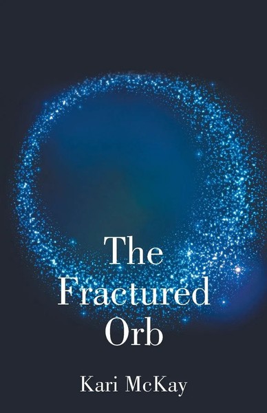 Kari Mckay | The Fractured Orb | Taschenbuch | Englisch (2016) | Xlibris-image