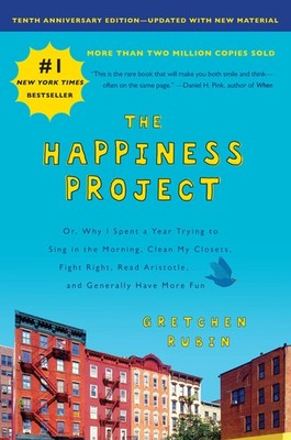 The Happiness Project, Tenth Anniversary Edition: Or, Why I Spent a Year Try...