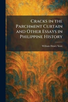 Cracks in the Parchment Curtain and Other Essays in Philippine History by Willia