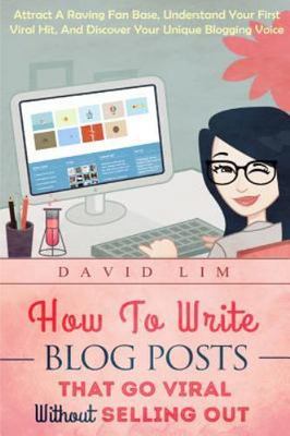 How to Write Blog Posts That Go Viral Without Selling Out : Attract a Raving ...