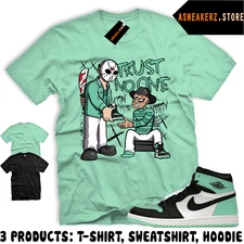 Shirt To Match AJ 1 High Green Glow Sneaker Matching Trust No One Friday T-Shirt