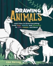 Drawing Animals: Learn How to Draw Everything from Dogs, Sharks, and...