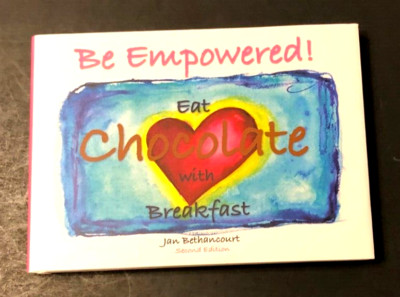 $9 Jan Bethancourt Be Empowered Eat Chocolate Breakfast Hardcover 2nd Ed. New