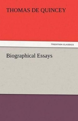 Biographical Essays by Thomas de Quincey (English) Paperback Book