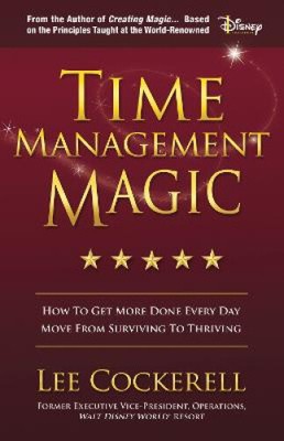 Time Management Magic: How to Get More Done Every Day and Move from Surviving