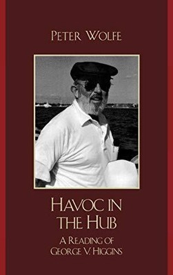 Wolfe - Havoc in the Hub   A Reading of George V. Higgins - New hardb - S9000z