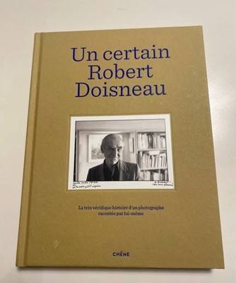 Ein gewisser Robert Doisneau: Die sehr wahre Geschichte eines Fotografen »