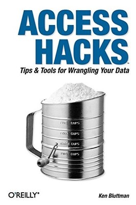 Access Hacks: Tips & Tools for Wrangling Your Data: Tips and Too