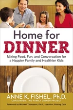 Home for Dinner: Mixing Food, Fun, and Conversation for a Happier Family and