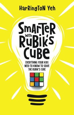 Smarter With Rubik's Cube: Everything Your Kids Need To Know To Solve The Ru...