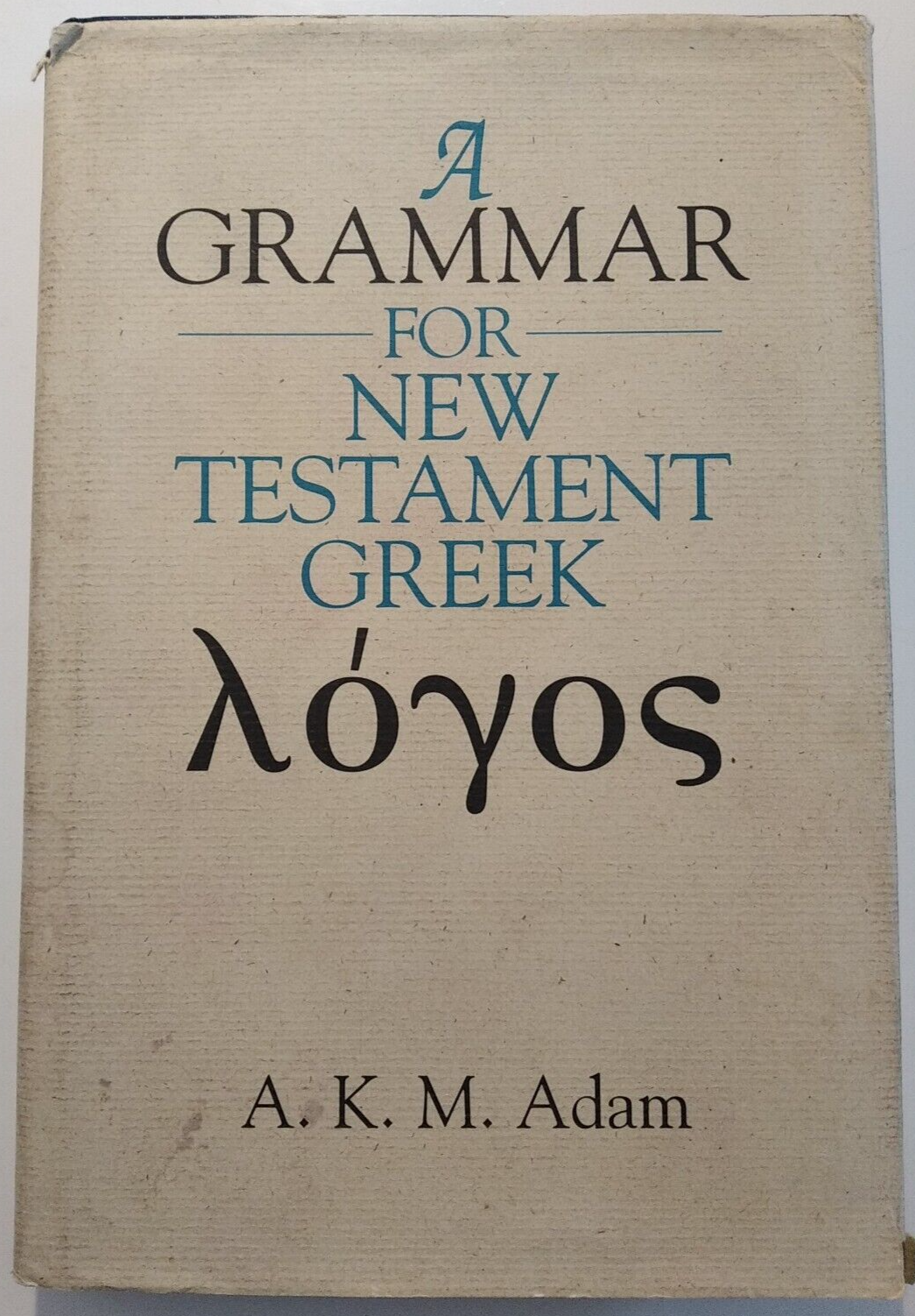 A Grammar for New Testament Greek by A. K. M. Adam 1999 Hardback